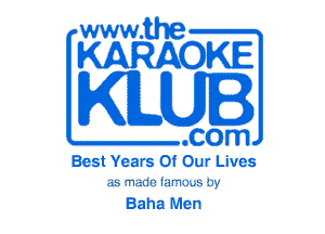 www.the

KARAOKE

KLUI

.com

Best Years Of Our Lives
as made lm'm...s 0y

Baha Men