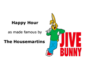Happy Hour 7g
O

as made fam0us by i? L
I

The Housemartins

WE
U

3 NH?
