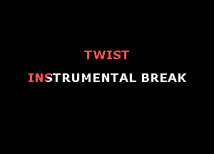 TMHST

INSTRUMENTALBREAK