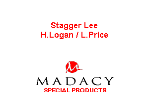 Stagger Lee
H.Logan I L.Price

(3-,
MADACY

SPECIAL PRODUCTS