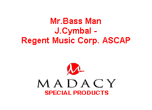 Mr.Bass Man
J.Cymbal -
Regent Music Corp. ASCAP

f3,
MADACY

SPECIAL PRODUCTS