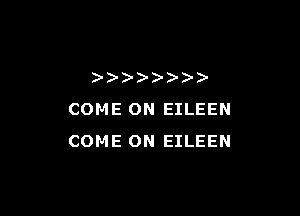)) - ))))

COME ON EILEEN
COME ON EILEEN