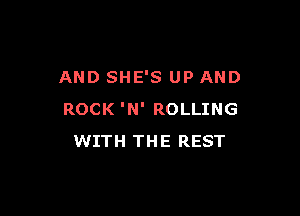 AND SHE'S UP AND

ROCK 'N' ROLLING
WITH THE REST