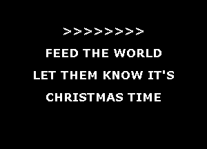 )
FEED THE WORLD

LET THEM KNOW IT'S
CHRISTMAS TIME