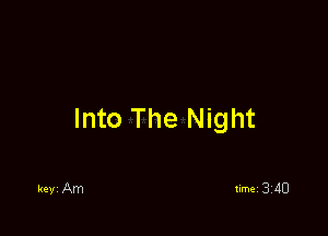 Into The Night

keyi Am
