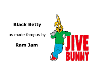 Black Betty

as made famous by

Ram Jam