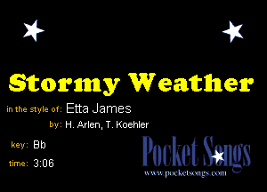 I? 451
stormy Weather

hlhe 51er ot Etta James
by H Arlen, T Koehler

5,1325 PucketSmlgs

www.pcetmaxu