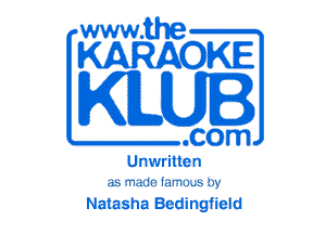 www.the

KARAOKE

KLUI

.com

Unwritten
as made lm'm...s by

Natasha Bedingfield