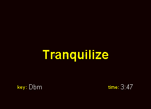 Tranquilize