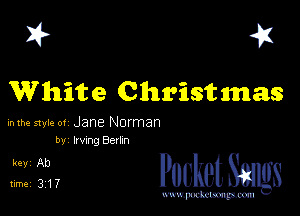 I? 41
White Christmas

inme styk- 01 Jane Norman
by Irvmg 861m

3122, PucketSmgs

mWeom