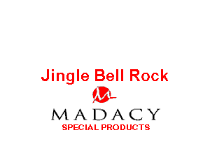 Jingle Bell Rock
(3-,

MADACY

SPECIAL PRODUCTS