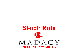Sleigh Ride
(3-,

MADACY

SPECIAL PRODUCTS