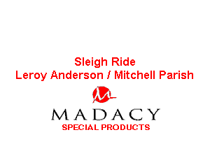 Sleigh Ride
Leroy Anderson I Mitchell Parish

'3',
MADACY

SPEC IA L PRO D UGTS