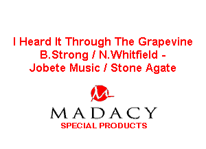 I Heard It Through The Grapevine
B.Strong I N.Whitf'leld -
Jobete Music I Stone Agate

'3',
MADACY

SPEC IA L PRO D UGTS