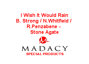 I Wish It Would Rain
B. Strong I N.Whitf'leldl
R.Penzabene -
Stone Agate

(3-,
MADACY

SPECIAL PRODUCTS