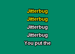 Jitterbug
Jitterbug

Jitterbug

Jitterbug
You put the