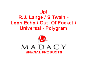 Up!
R.J. Lange I S.Twain -
Loon Echo I Out Of Pocket!
Universal - Polygram

'3',
MADACY

SPEC IA L PRO D UGTS