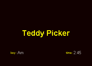 Teddy Picker

keyi Am timei 2115