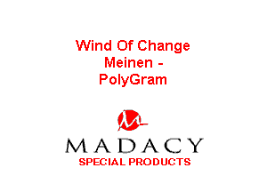 Wind Of Change
Meinen -
PolyGram

(3-,
MADACY

SPECIAL PRODUCTS