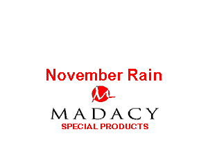 November Rain
(3-,

MADACY

SPECIAL PRODUCTS