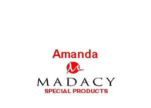 Amanda
(3-,

MADACY

SPECIAL PRODUCTS