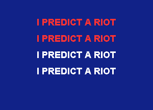 l PREDICT A RIOT

I PREDICT A RIOT