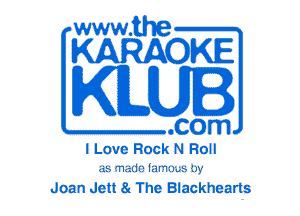 www.the

KARAOKE

KLUI

.com
I Love Rock N Roll

as made lm'm...s by

Joan Jett 8 The Blackheads