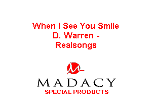 When I See You Smile
D. Warren -
Realsongs

(3-,
MADACY

SPECIAL PRODUCTS