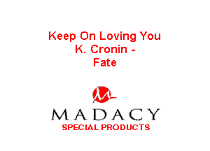 Keep On Loving You
K. Cronin -
Fate

(3-,
MADACY

SPECIAL PRODUCTS