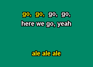 90, 90, 90, 90,
here we go, yeah

ale ale ale