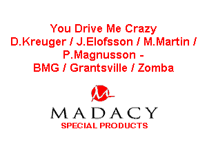 You Drive Me Crazy
D.Kreuger I J.Elofsson I M.Martin I
P.Magnusson -

BMG I Grantsville I Zomba

'3',
MADACY

SPEC IA L PRO D UGTS