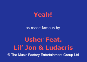 Yeah!

as made famous by

Usher Feat.

Lil' Jon 8( Ludacris
43 The Music Factory Entertainment Group Ltd