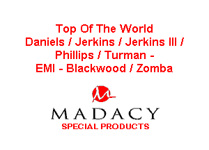 Top Of The World
Daniels I Jerkins I Jerkins III I

Phillips I Turman -
EMI - Blackwood I Zomba

'3',
MADACY

SPEC IA L PRO D UGTS