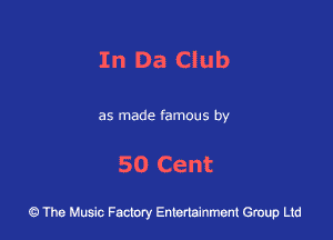 In Da Club

as made famous by

50 Cent

43 The Music Factory Entertainment Group Ltd