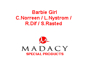 Barbie Girl
C.Norreen I L.Nystroml
R.Diff S.Rasted

(3-,
MADACY

SPECIAL PRODUCTS