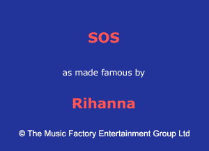 505

as made famous by

Rihanna

43 The Music Factory Entertainment Group Ltd