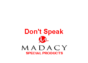 Don't Speak
(3-,

MADACY

SPECIAL PRODUCTS