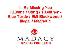 I'll Be Missing You
F.Evans I Sting I T.Gaither -
Blue Turtle I EMI Blackwood I

Illegal I Magnetic

'3',
MADACY

SPEC IA L PRO D UGTS