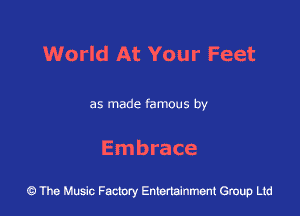 World At Your Feet

as made famous by

Embrace

43 The Music Factory Entertainment Group Ltd