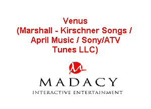 Venus
(Marshall - Kirschner Songs!
April Music I SonyIATV
Tunes LLC)

IVL
MADACY

INTI RALITIVI' J'NTI'ILTAJNLH'NT