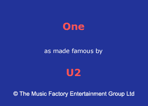 One

as made famous by

U2

43 The Music Factory Entertainment Group Ltd
