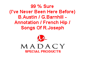 99 0A) Sure
(I've Never Been Here Before)
B.Austin I G.Barnhill -
Annotation I French Hip!
Songs Of R.Joseph

'3',
MADACY

SPEC IA L PRO D UGTS