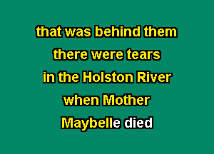 that was behind them
there were tears

in the Holston River
when Mother
Maybelle died