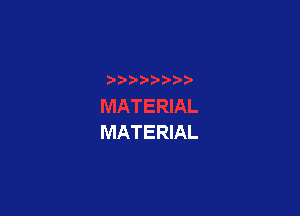 MATERIAL
