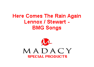 Here Comes The Rain Again
Lennox I Stewart -
BMG Songs

(3-,
MADACY

SPECIAL PRODUCTS