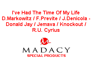 I've Had The Time Of My Life
D.Markowitz I F.Previte I J.Denicola -

Donald Jay I Jemava I Knockout I
R.U. Cyrius

'3',
MADACY

SPEC IA L PRO D UGTS
