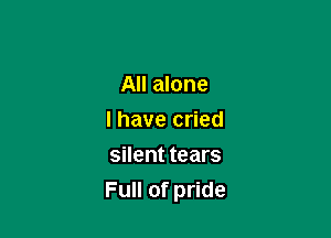 Inlmone
Ihavec ed
silent tears

Full of pride