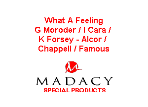 What A Feeling
G Moroder I I Caral
K Forsey - Alcorl
Chappell I Famous

(3-,
MADACY

SPECIAL PRODUCTS