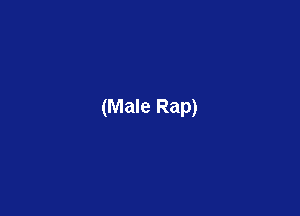 (Male Rap)