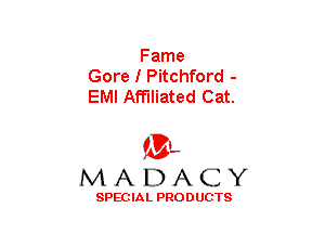 Fame
Gore I Pitchford -
EMI Affiliated Cat.

(3-,
MADACY

SPECIAL PRODUCTS